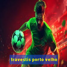 travestis porto velho